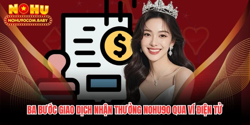 Ba bước giao dịch nhận thưởng Nohu90 qua ví điện tử