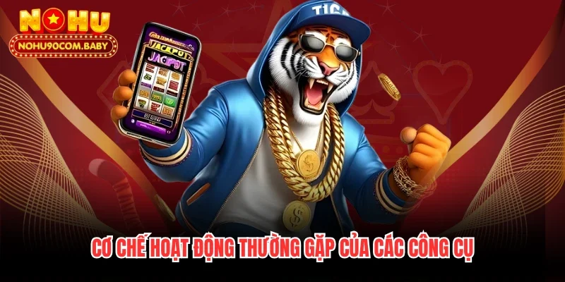 Cơ chế hoạt động thường gặp của các công cụ