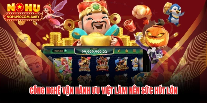 Công nghệ vận hành ưu việt làm nên sức hút lớn