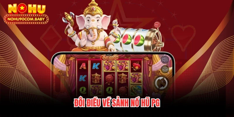 Đôi điều về sảnh nổ hũ PG