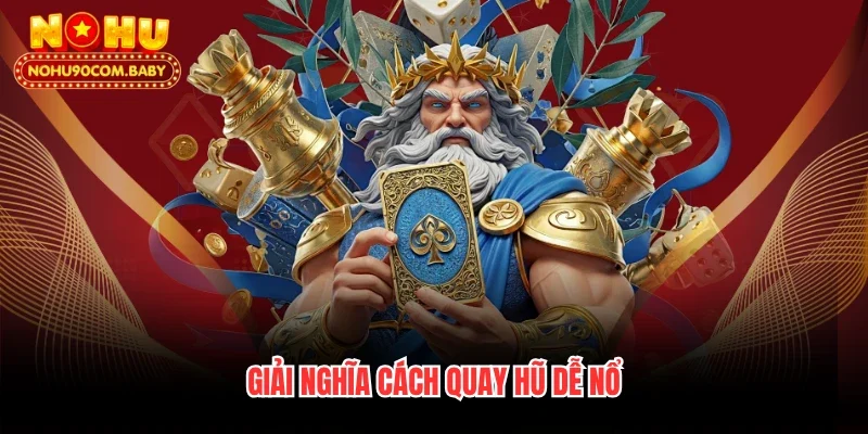 Giải nghĩa cách quay hũ dễ nổ