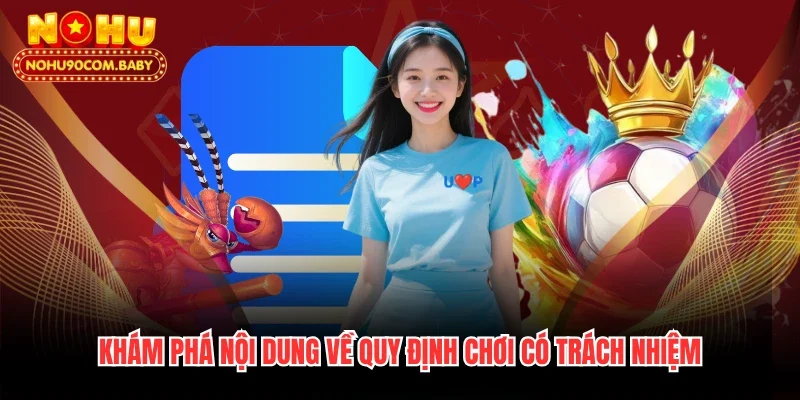 Khám phá nội dung về quy định chơi có trách nhiệm