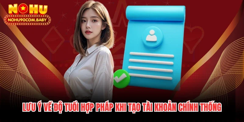 Lưu ý về độ tuổi hợp pháp khi tạo tài khoản chính thống