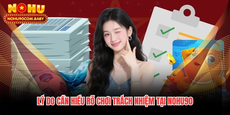 Lý do cần hiểu rõ chơi trách nhiệm tại Nohu90