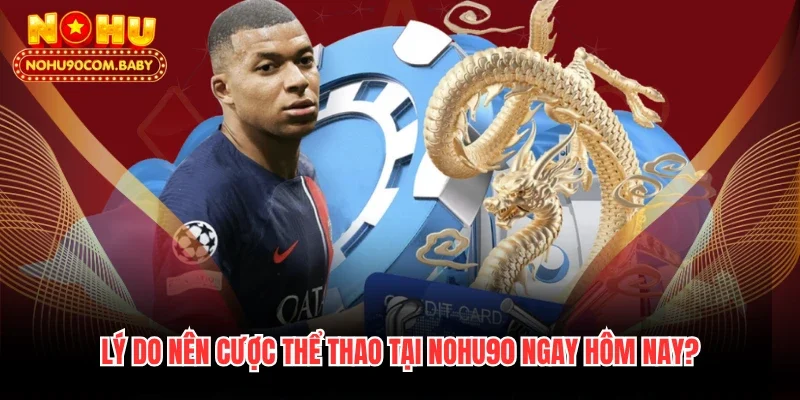 Lý do nên cược thể thao tại Nohu90 ngay hôm nay?