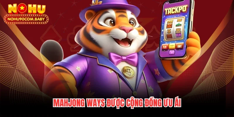 Mahjong Ways được cộng đồng ưu ái