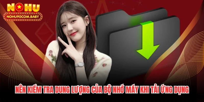 Nên kiểm tra dung lượng của bộ nhớ máy khi tải ứng dụng