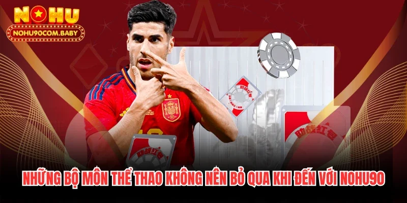 Những bộ môn thể thao không nên bỏ qua khi đến với Nohu90
