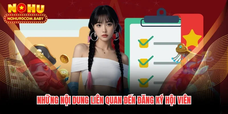 Những nội dung liên quan đến đăng ký hội viên