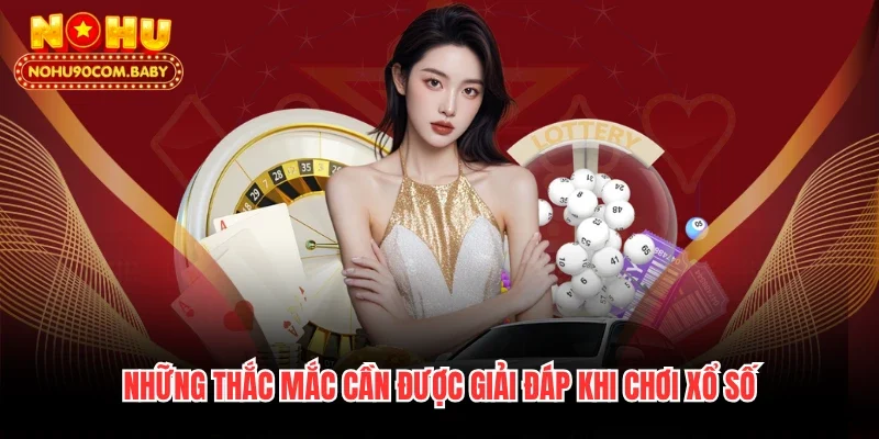 Những thắc mắc cần được giải đáp khi chơi xổ số