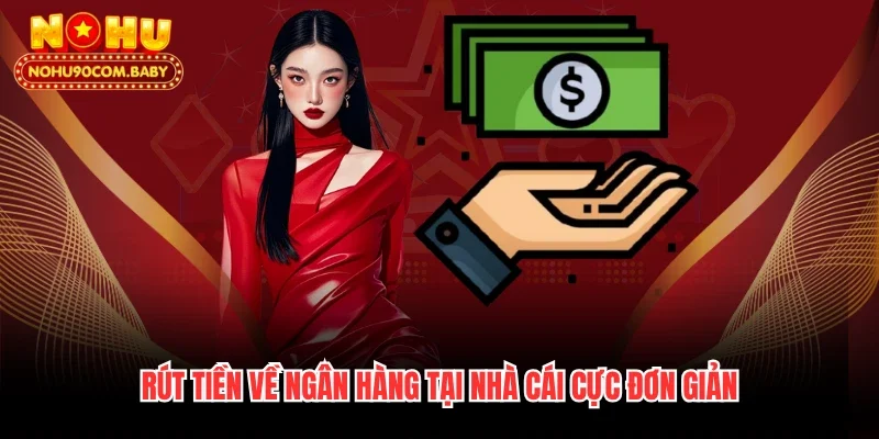 Rút tiền về ngân hàng tại nhà cái cực đơn giản