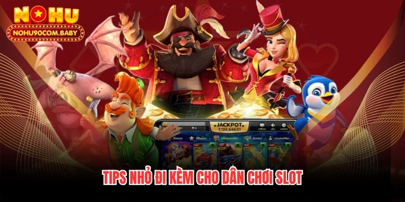 Tips nhỏ đi kèm cho dân chơi slot
