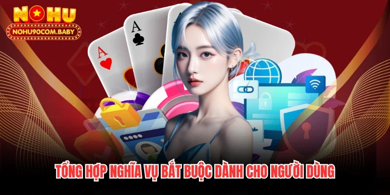 Tổng hợp nghĩa vụ bắt buộc dành cho người dùng