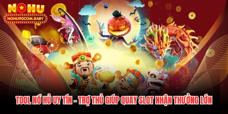 Tool Nổ Hủ Uy Tín - Trợ Thủ Giúp Quay Slot Nhận Thưởng Lớn