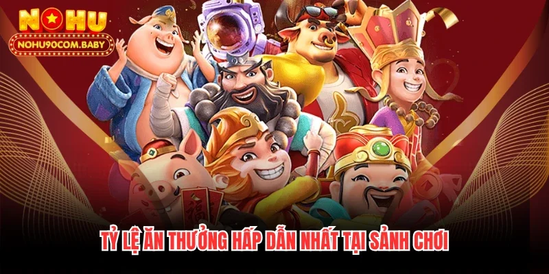 Tỷ lệ ăn thưởng hấp dẫn nhất tại sảnh chơi